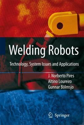 Welding Robots: Technology, System Issues and Application - J. Norberto Pires,Altino Loureiro,Gunnar Bölmsjo - cover