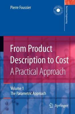 From Product Description to Cost: A Practical Approach: Volume 1: The Parametric Approach - Pierre Marie Maurice Foussier - cover