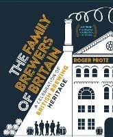 Libro in inglese The Family Brewers of Britain: A celebration of British brewing heritage  - Roger Protz