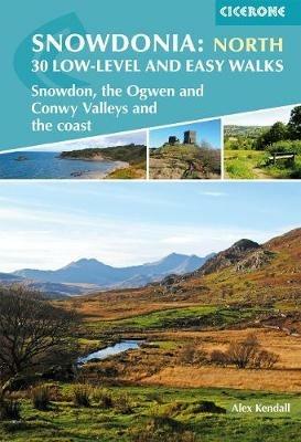 Snowdonia: 30 Low-level and Easy Walks - North: Snowdon, the Ogwen and Conwy Valleys and the coast - Alex Kendall - cover