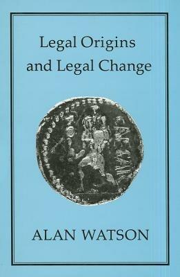 LEGAL ORIGINS AND LEGAL CHANGE - Alan Watson - cover