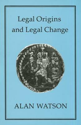 LEGAL ORIGINS AND LEGAL CHANGE - Alan Watson - cover