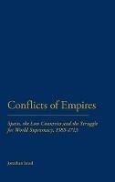 Conflicts of Empires: Spain, the Low Countries and the Struggle for World Supremacy, 1585-1713 - Jonathan Israel - cover