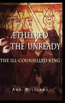 Æthelred the Unready: The Ill-Counselled King - Ann Williams - cover