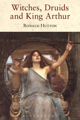 Witches, Druids and King Arthur - Ronald Hutton - cover