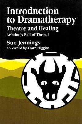 Introduction to Dramatherapy: Theatre and Healing - Ariadne's Ball of Thread - Sue Jennings - cover