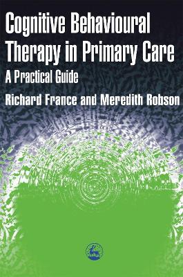 Cognitive Behaviour Therapy in Primary Care - Richard France,Meredith Robson - cover