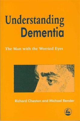 Understanding Dementia: The Man with the Worried Eyes - Michael Bender,Richard Cheston - cover
