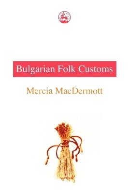 Bulgarian Folk Customs - Mercia MacDermott - cover
