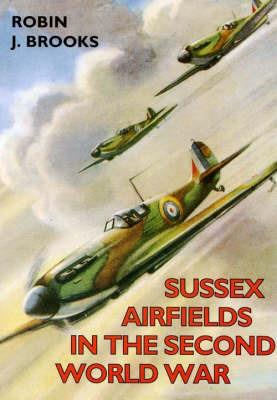 Sussex Airfields in the Second World War - Robin J. Brooks - cover