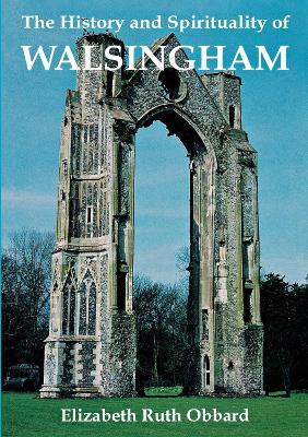 The History and Spirituality of Walsingham - Elizabeth Ruth Obbard - cover