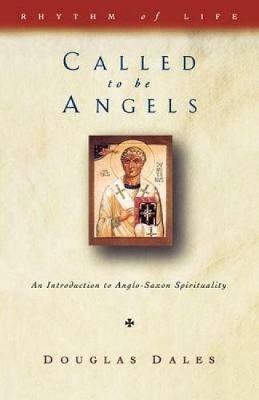 Called to be Angels: Introduction to Anglo-Saxon Spirituality - Douglas Dales - cover