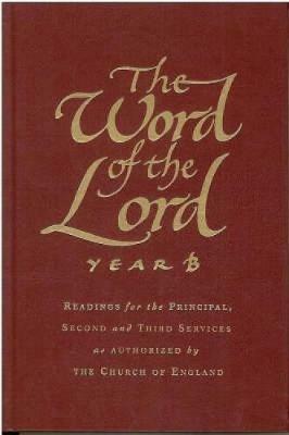 The Word of the Lord: Year B: Readings for the Principal, Second and Third Services as Authorized by the Church of England - cover