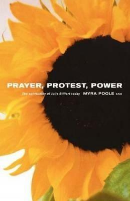Prayer, Protest, Power: The Spirituality of Julie Billiart Today - Myra Poole - cover