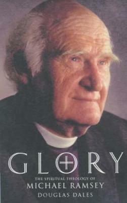 Glory!: The Spiritual Theology of Michael Ramsey - Douglas Dales - cover