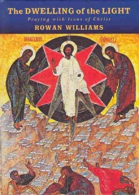 The Dwelling of the Light: Praying with Icons of Christ - Rowan Williams - cover