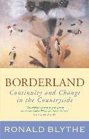 Borderland: Continuity and Change in the Countryside - Ronald Blythe - cover