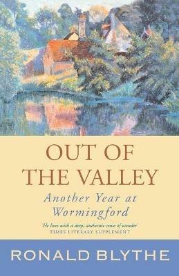 Out of the Valley: Another Year at Wormingford - Ronald Blythe - cover