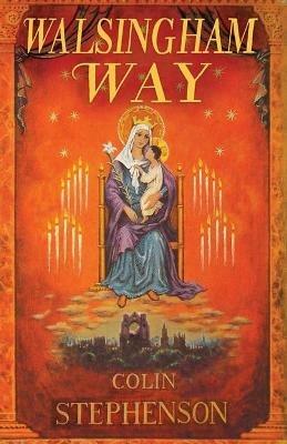 Walsingham Way: Alfred Hope Pattern and the Restoration of the Shrine of Our Lady - Colin Stephenson - cover