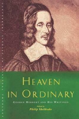 Heaven in Ordinary: George Herbert and His Writings - Philip Sheldrake - cover