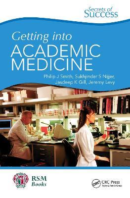 Secrets of Success: Getting into Academic Medicine - Philip Smith,Jasdeep Gill,Sukhjinder Nijjer - cover