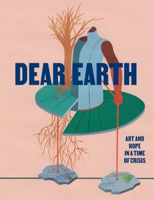 Dear Earth: Art and Hope in a Time of Crisis - cover
