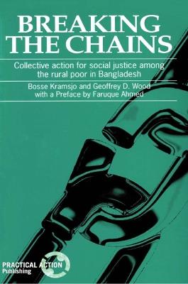 Breaking the Chains: Collective action for social justice among the rural poor in Bangladesh - Bosse Kramsjo - cover