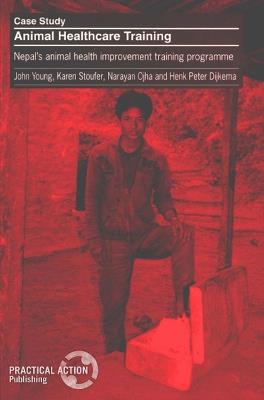 Animal Healthcare Training: Nepals animal health care improvement training programme - John Young,Karen Stoufer,Narayan Ojha - cover