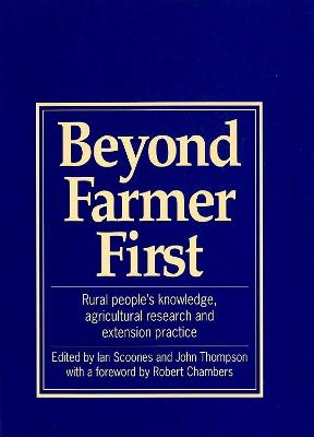 Beyond Farmer First: Rural peoples knowledge, agricultural research and extension practice - Ian Scoones,John Thompson - cover