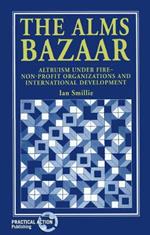 The Alms Bazaar: Altruism under fire - non-profit organizations and international development
