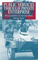 Public Services Through Private Enterprise: Micro-privatization for improved delivery