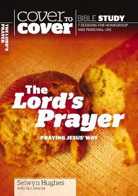 The Lord's Prayer: Praying Jesus' way - Selwyn Hughes,Ian Sewter - cover