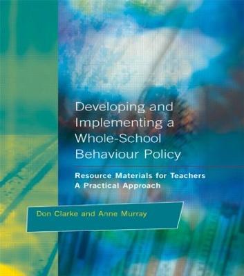 Developing and Implementing a Whole-School Behavior Policy: A Practical Approach - Don Clarke,Anne Murray - cover