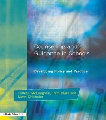 Counseling and Guidance in Schools: Developing Policy and Practice - Colleen McLaughlin,Meryl Chisholm,Pam Clark - cover