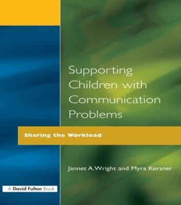 Supporting Children with Communication Problems: Sharing the Workload - Myra Kersner,Jannet A. Wright - cover