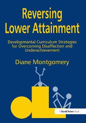Reversing Lower Attainment: Developmental Curriculum Strategies for Overcoming Disaffection and Underachievement - Diane Montgomery - cover