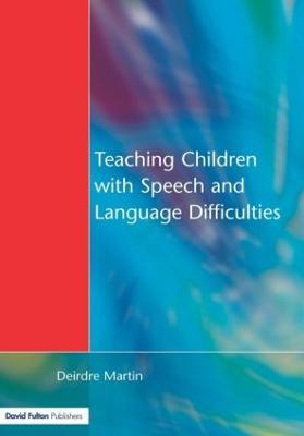Teaching Children with Speech and Language Difficulties - Deirdre Martin - cover