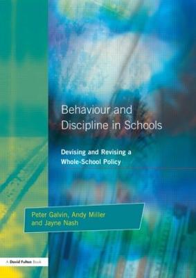 Behaviour and Discipline in Schools: Devising and Revising a Whole-School Policy - Peter Galvin,Jayne Nash,Andy Miller - cover