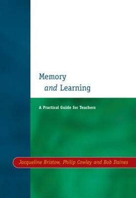 Memory and Learning: A Practical Guide for Teachers - Jacqueline Bristow,Bob Daines,Philip Cowley - cover