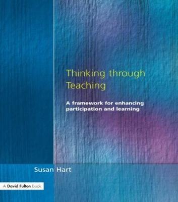 Thinking Through Teaching: A Framework for Enhancing Participation and Learning - Susan Hart - cover
