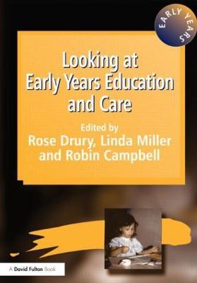 Looking at Early Years Education and Care - Rose Drury,Robin Campbell,Linda Miller - cover