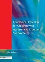 Educational Provision for Children with Autism and Asperger Syndrome: Meeting Their Needs