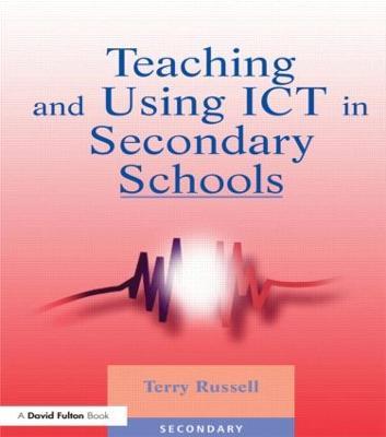 Teaching and Using ICT in Secondary Schools - Terry Russell - cover