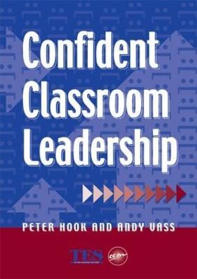 Confident Classroom Leadership - Peter Hook,Andy Vass - cover