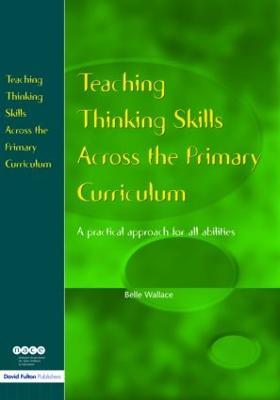 Teaching Thinking Skills Across the Primary Curriculum: A Practical Approach for All Abilities - cover