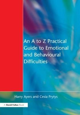 An A to Z Practical Guide to Emotional and Behavioural Difficulties - Harry Ayers,Cesia Prytys - cover