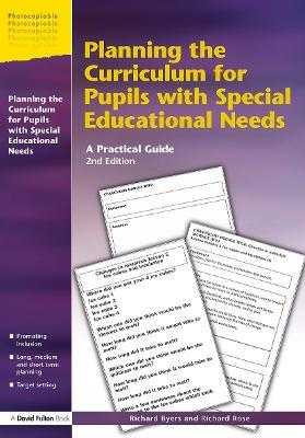 Planning the Curriculum for Pupils with Special Educational Needs: A Practical Guide - Richard Byers,Richard Rose - cover