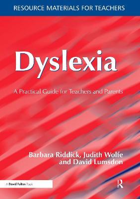 Dyslexia: A Practical Guide for Teachers and Parents - Barbara Riddick,Judith Wolfe,David Lumsdon - cover