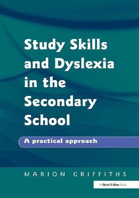 Study Skills and Dyslexia in the Secondary School: A Practical Approach - Marion Griffiths - cover