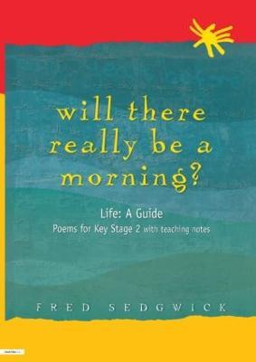 Will There Really Be a Morning?: Life: A Guide - Poems for Key Stage 2 with Teaching Notes - Fred Sedgwick - cover